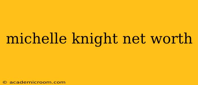 michelle knight net worth
