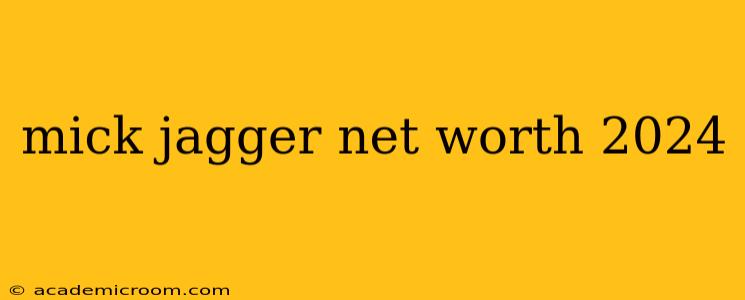 mick jagger net worth 2024