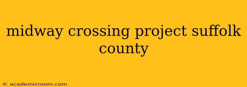 midway crossing project suffolk county