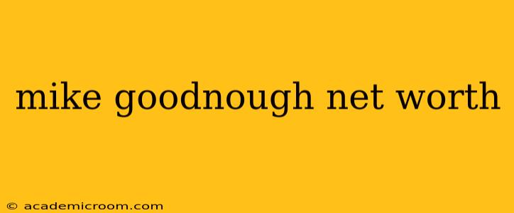 mike goodnough net worth