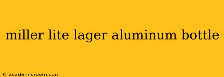 miller lite lager aluminum bottle