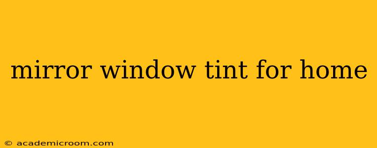 mirror window tint for home