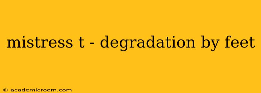 mistress t - degradation by feet mistress t - degradation by feet