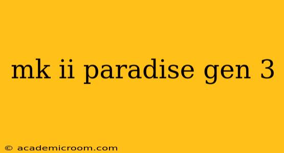 mk ii paradise gen 3
