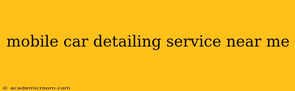 mobile car detailing service near me