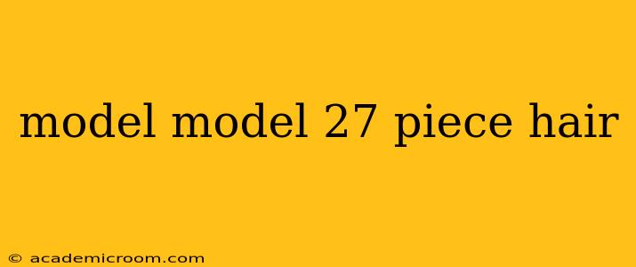 model model 27 piece hair