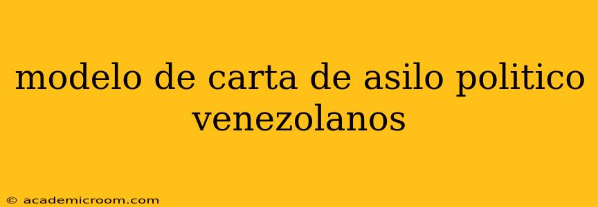 modelo de carta de asilo politico venezolanos