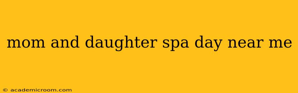 mom and daughter spa day near me
