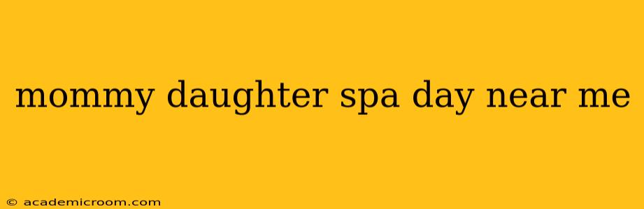 mommy daughter spa day near me