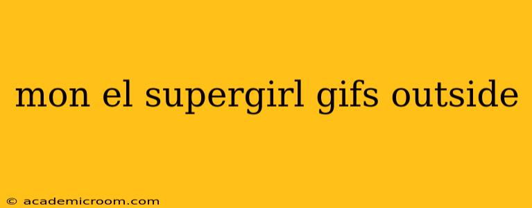 mon el supergirl gifs outside