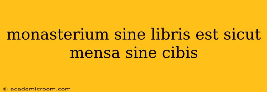 monasterium sine libris est sicut mensa sine cibis