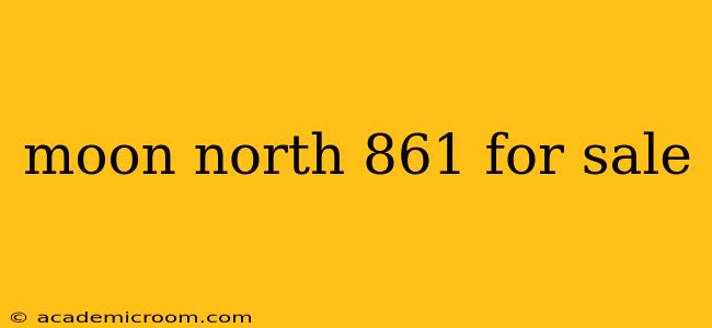 moon north 861 for sale