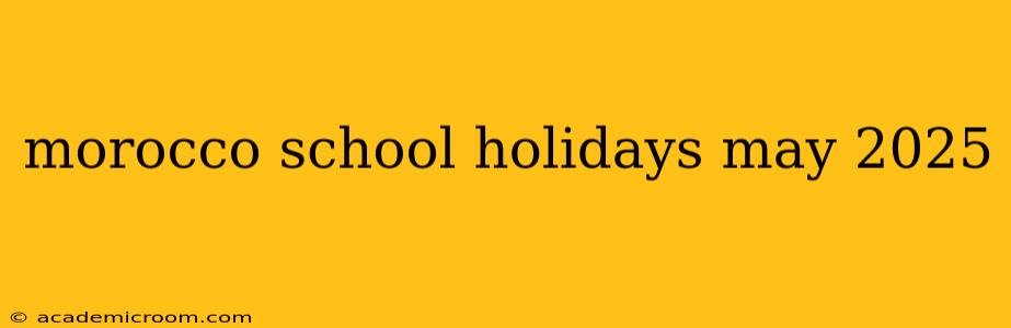morocco school holidays may 2025
