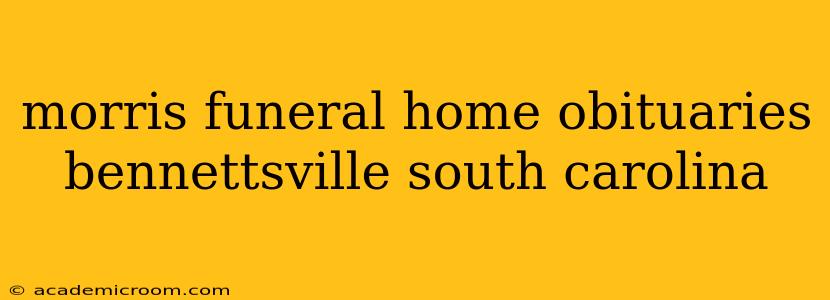 morris funeral home obituaries bennettsville south carolina