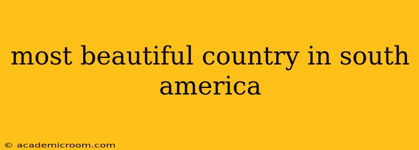 most beautiful country in south america