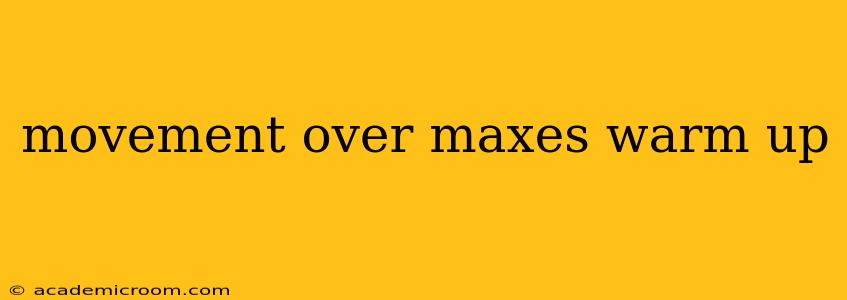 movement over maxes warm up