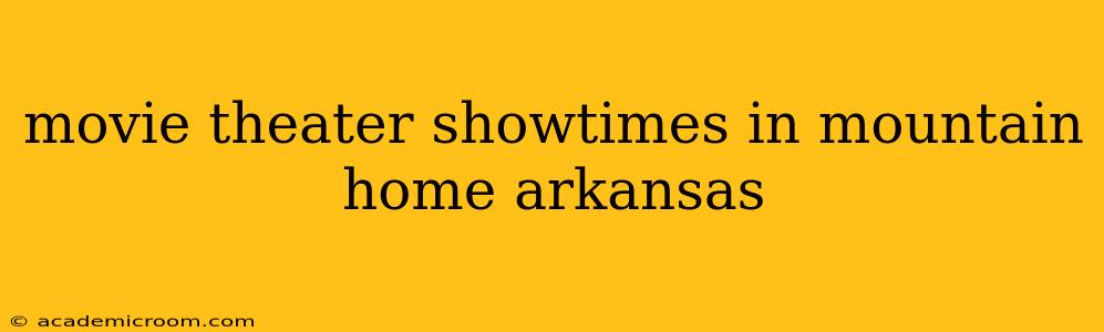 movie theater showtimes in mountain home arkansas