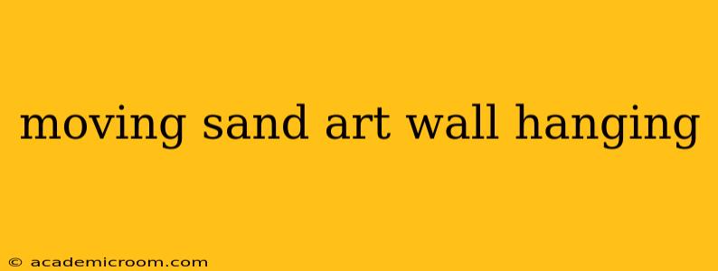 moving sand art wall hanging
