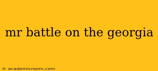 mr battle on the georgia