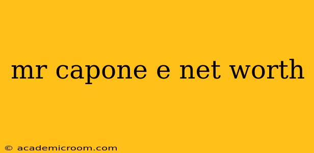 mr capone e net worth