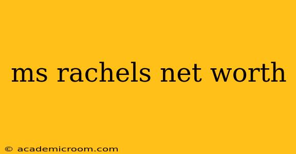 ms rachels net worth