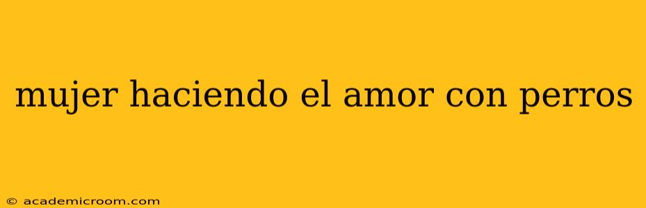 mujer haciendo el amor con perros mujer haciendo el amor con perros