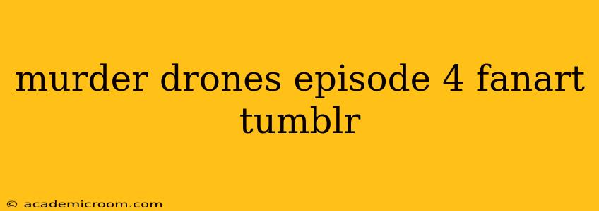 murder drones episode 4 fanart tumblr