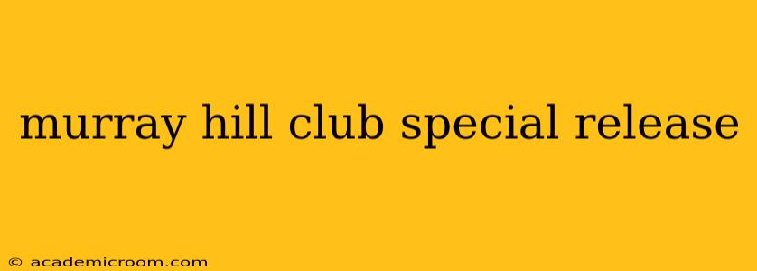murray hill club special release