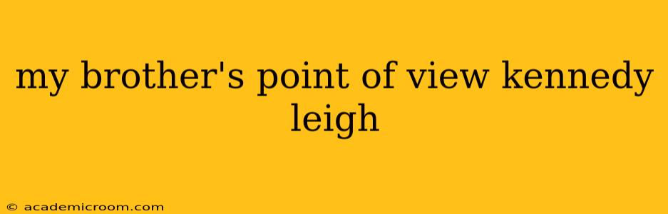 my brother's point of view kennedy leigh