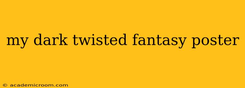 my dark twisted fantasy poster