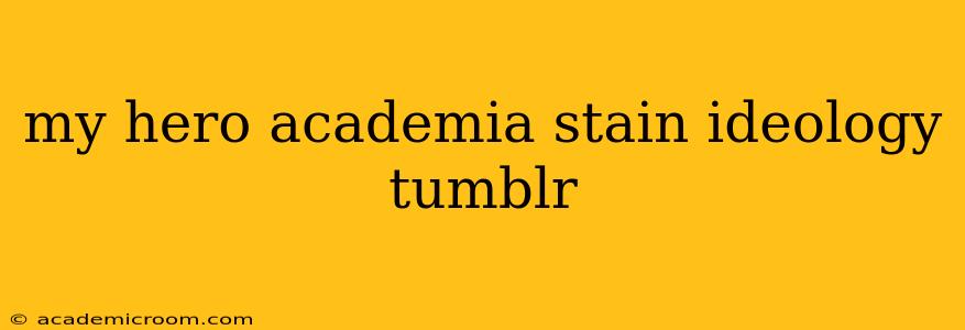 my hero academia stain ideology tumblr