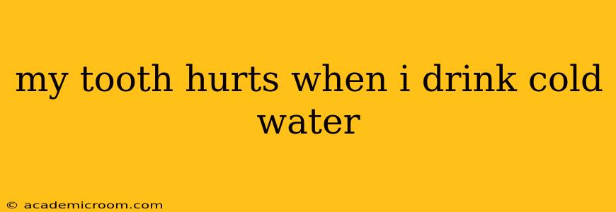 my tooth hurts when i drink cold water