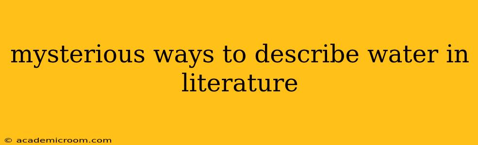 mysterious ways to describe water in literature