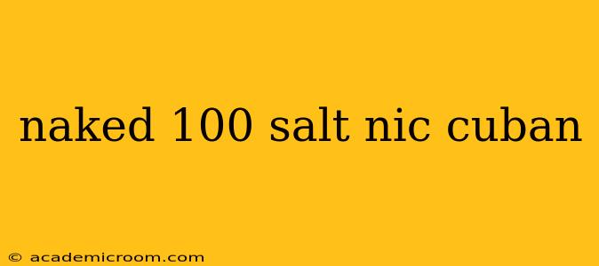 naked 100 salt nic cuban