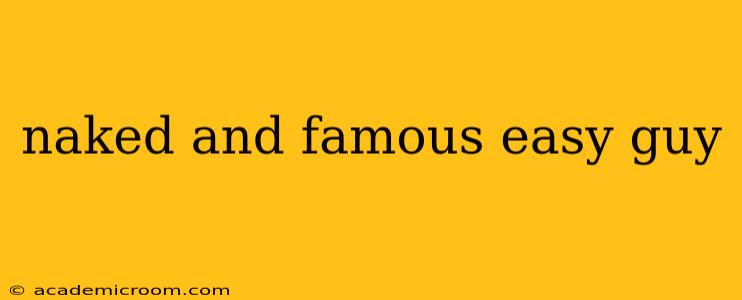 naked and famous easy guy