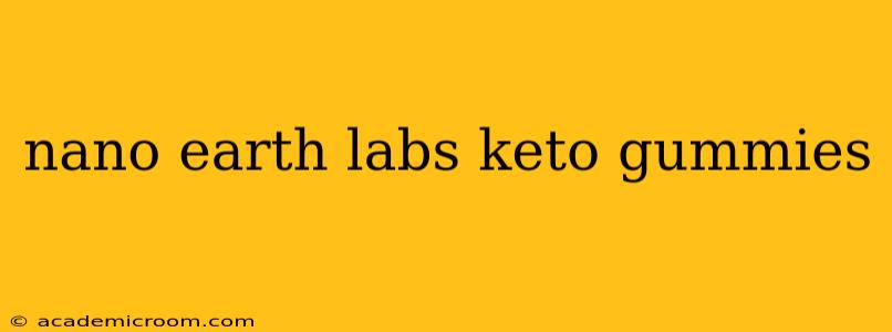nano earth labs keto gummies