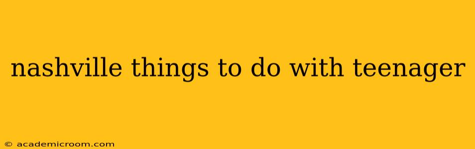 nashville things to do with teenager