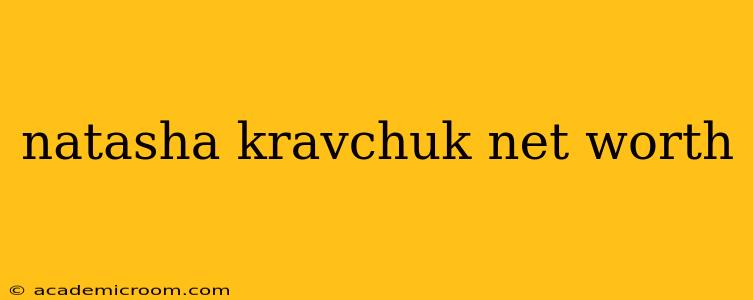natasha kravchuk net worth