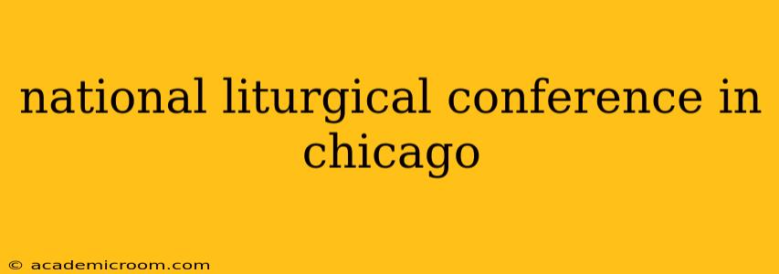 national liturgical conference in chicago