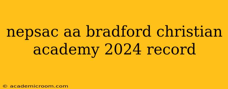 nepsac aa bradford christian academy 2024 record