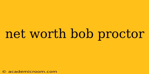 net worth bob proctor