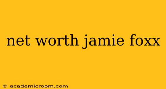 net worth jamie foxx