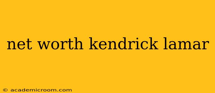 net worth kendrick lamar