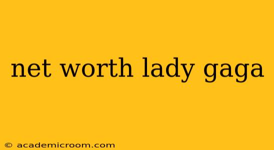 net worth lady gaga