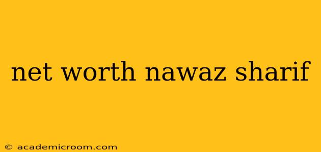 net worth nawaz sharif