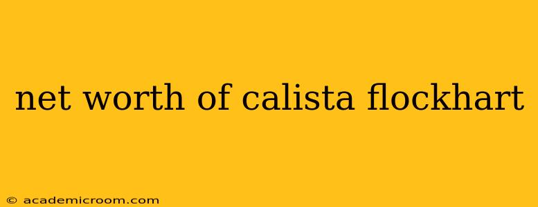 net worth of calista flockhart