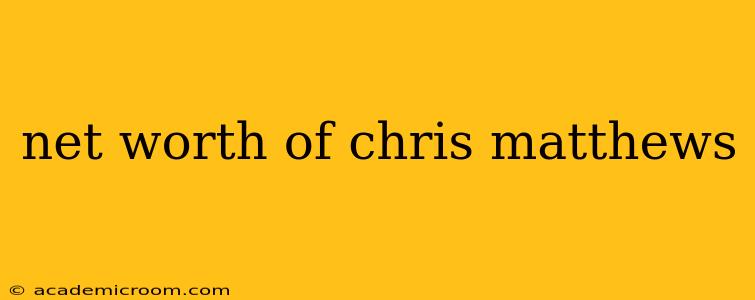 net worth of chris matthews