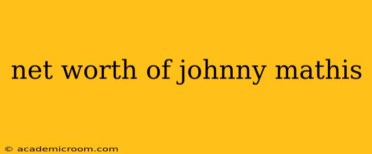 net worth of johnny mathis