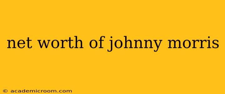 net worth of johnny morris