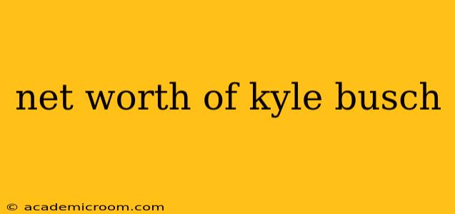 net worth of kyle busch